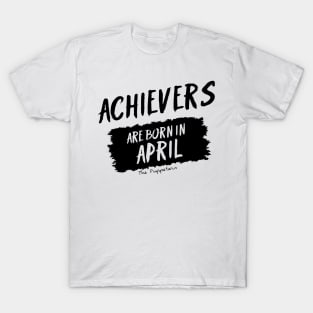 Achievers Are Born In April T-Shirt